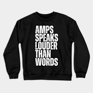 AMPS SPEAKS LOUDER THAN WORDS Crewneck Sweatshirt